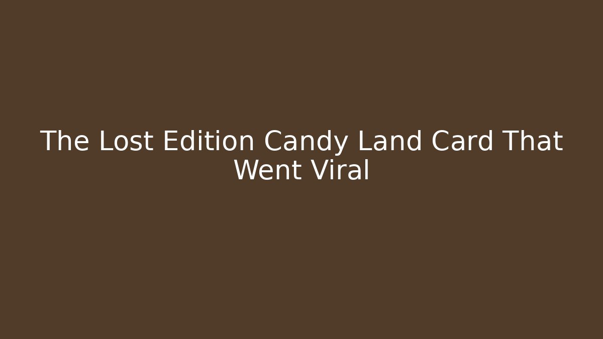 The Lost Edition Candy Land Card That Went Viral