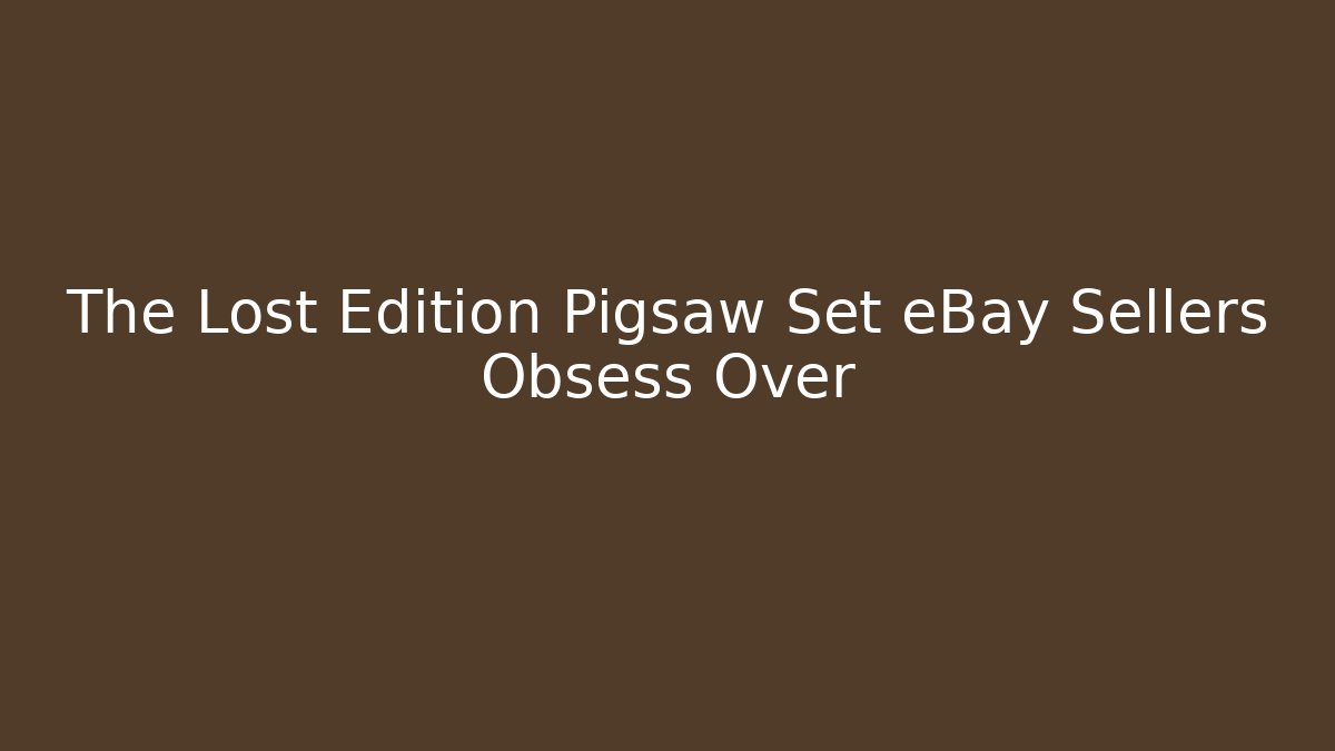 The Lost Edition Pigsaw Set eBay Sellers Obsess Over