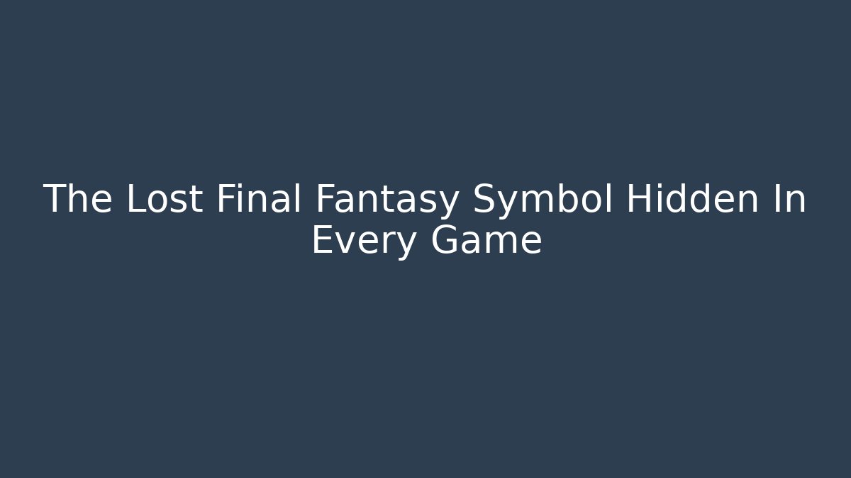 The Lost Final Fantasy Symbol Hidden In Every Game