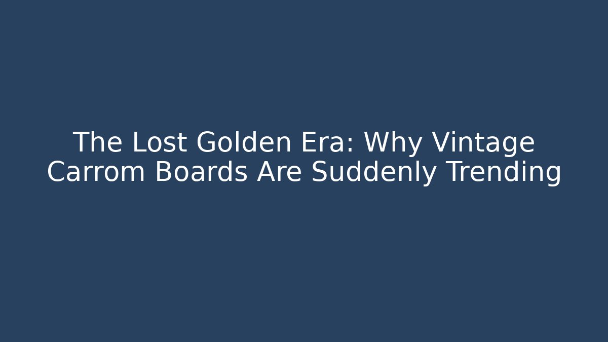 The Lost Golden Era: Why Vintage Carrom Boards Are Suddenly Trending - Felix Cat Insurance