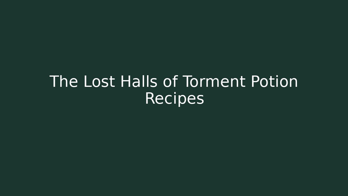 The Lost Halls of Torment Potion Recipes