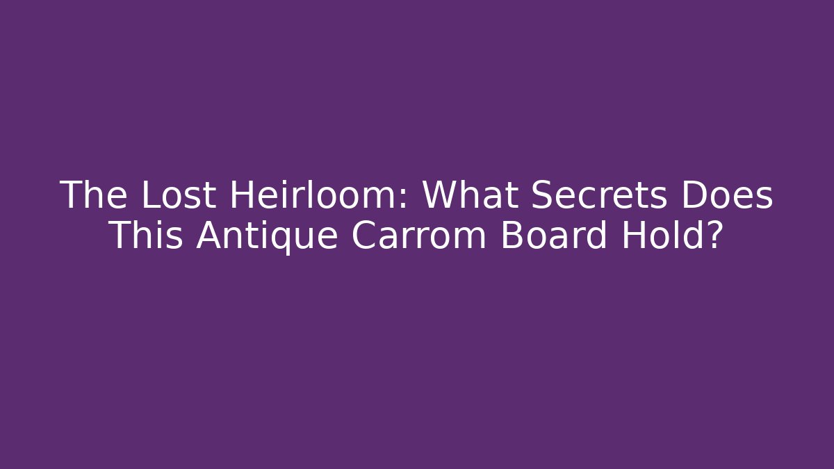 The Lost Heirloom: What Secrets Does This Antique Carrom Board Hold? - Felix Cat Insurance
