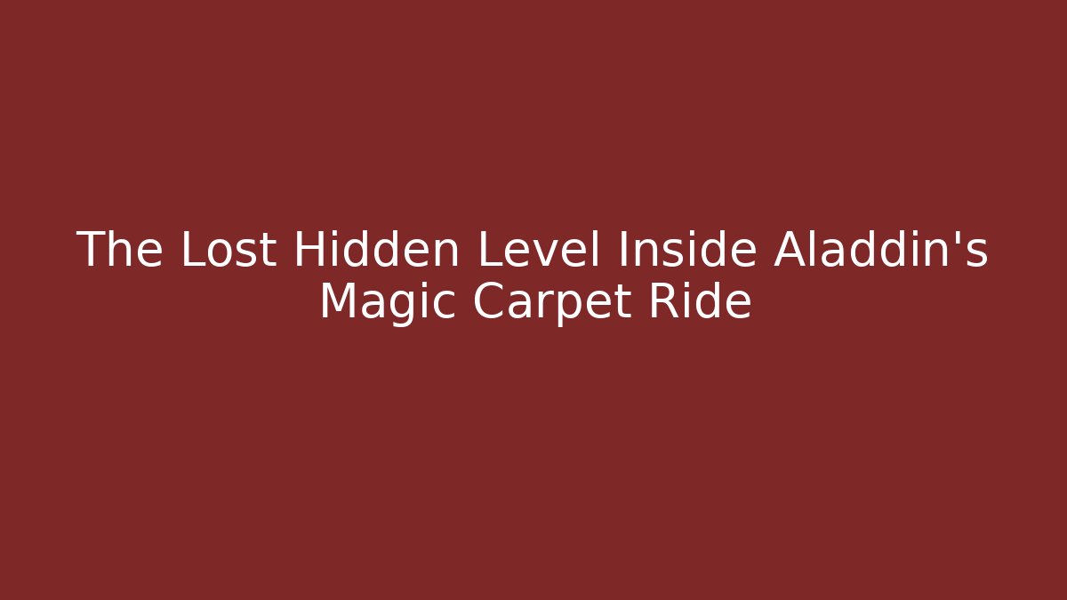 The Lost Hidden Level Inside Aladdin's Magic Carpet Ride