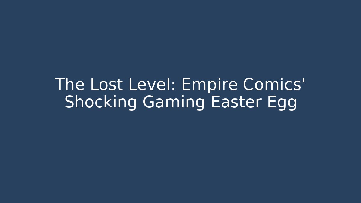 The Lost Level: Empire Comics’ Shocking Gaming Easter Egg
