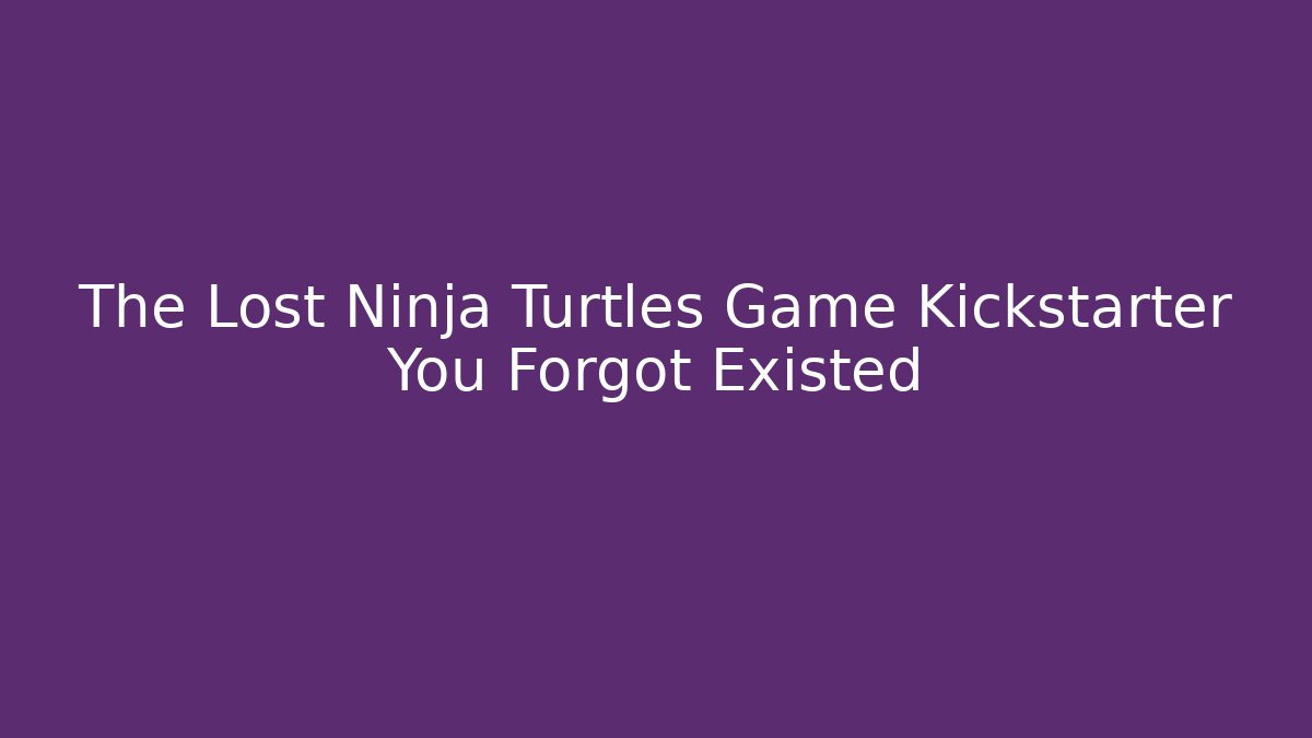 The Lost Ninja Turtles Game Kickstarter You Forgot Existed