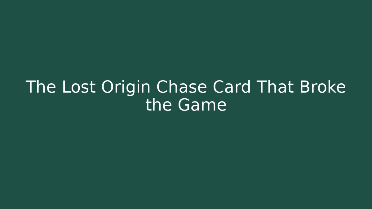 The Lost Origin Chase Card That Broke the Game