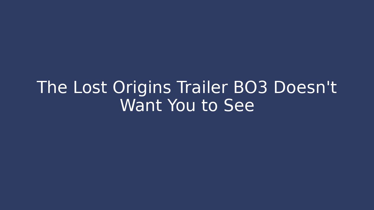The Lost Origins Trailer BO3 Doesn't Want You to See