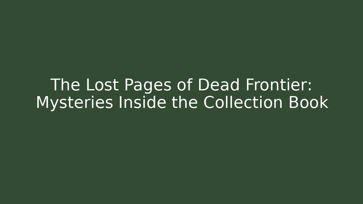The Lost Pages of Dead Frontier: Mysteries Inside the Collection Book