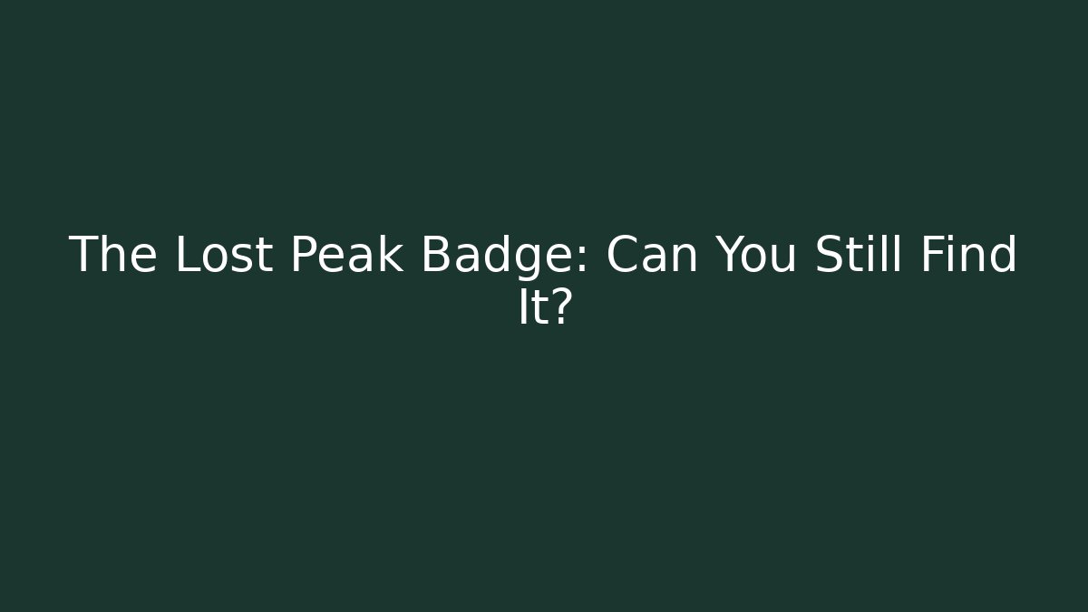 The Lost Peak Badge: Can You Still Find It?