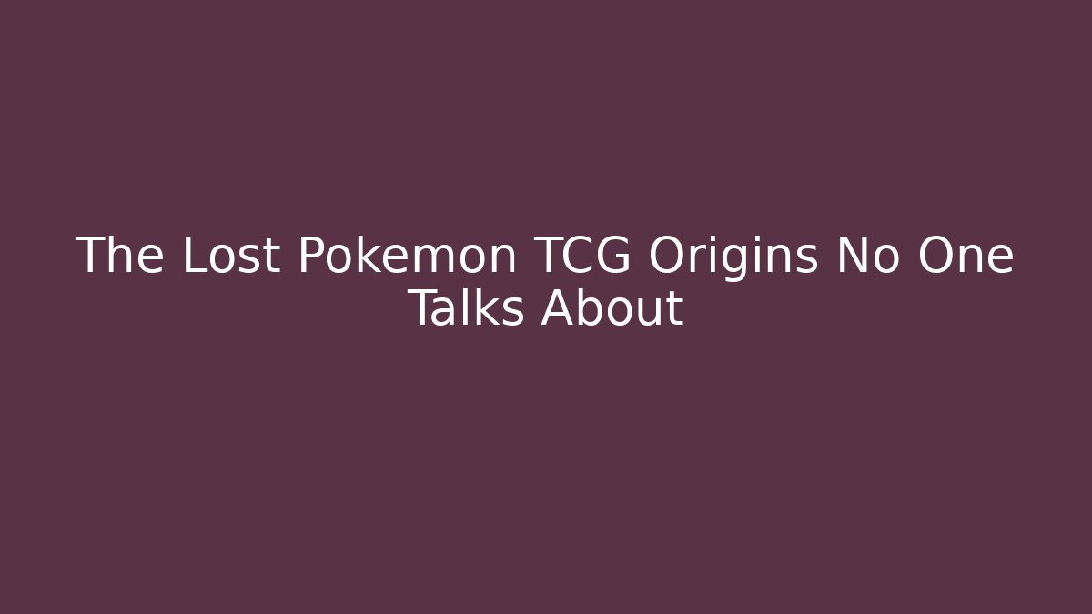 The Lost Pokémon TCG Origins No One Talks About