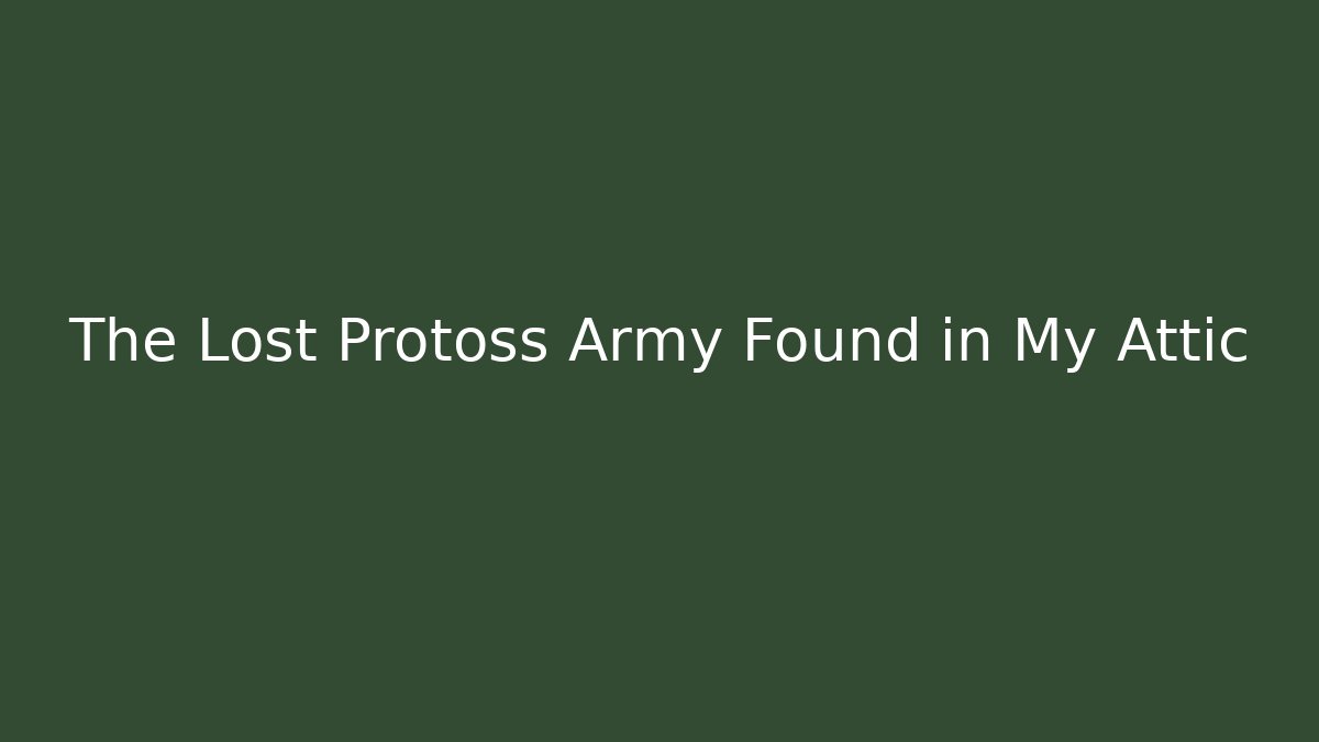 The Lost Protoss Army Found in My Attic