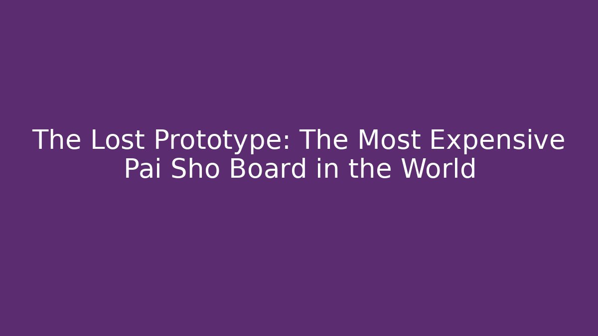 The Lost Prototype: The Most Expensive Pai Sho Board in the World