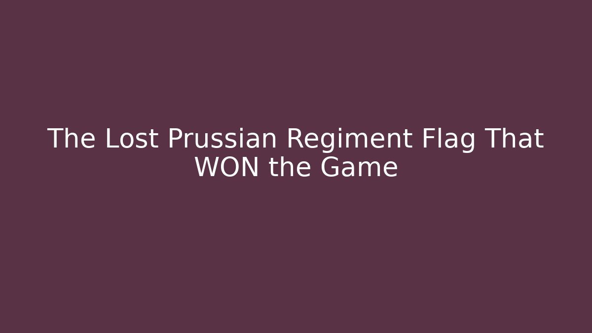 The Lost Prussian Regiment Flag That WON the Game - Felix Cat Insurance