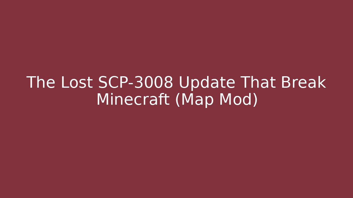 The Lost SCP-3008 Update That Break Minecraft (Map Mod)