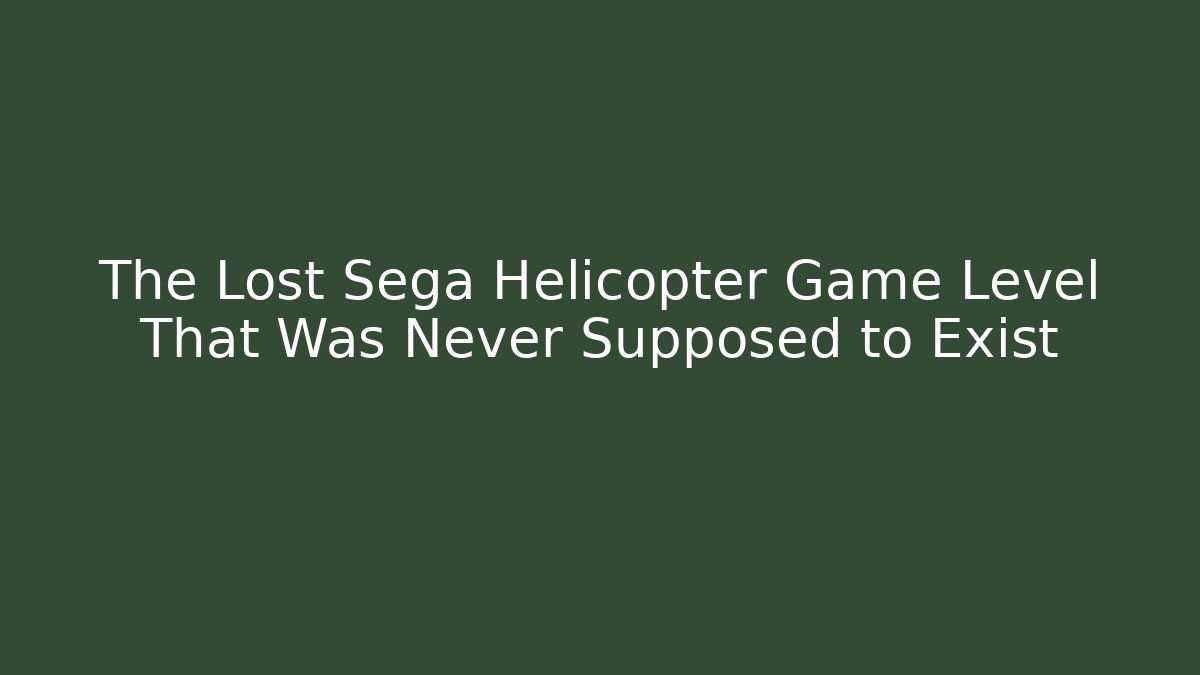 The Lost Sega Helicopter Game Level That Was Never Supposed to Exist