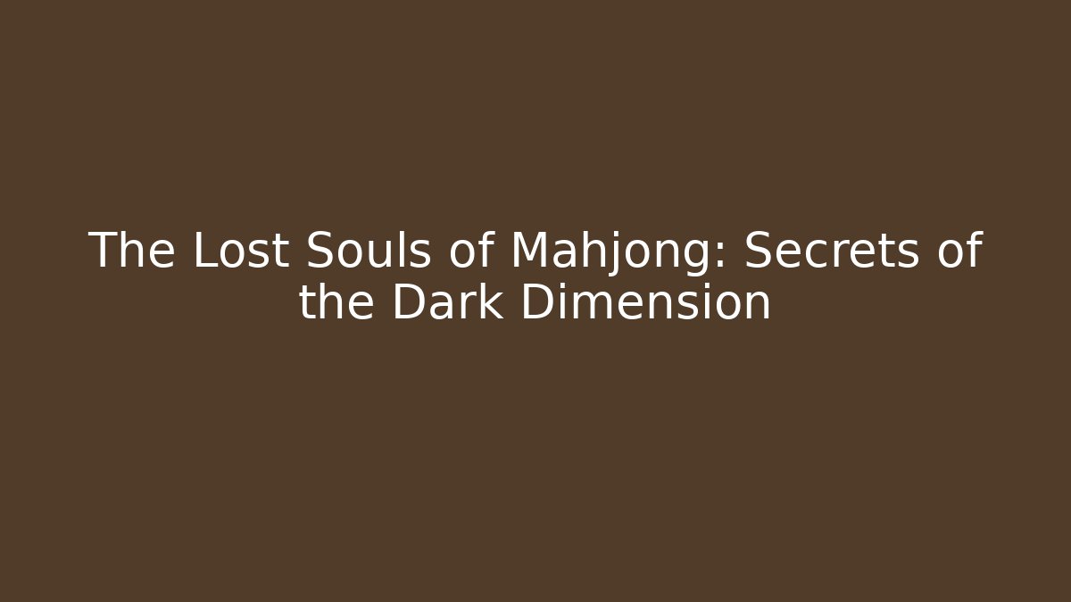 The Lost Souls of Mahjong: Secrets of the Dark Dimension
