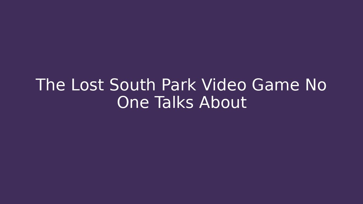 The Lost South Park Video Game No One Talks About
