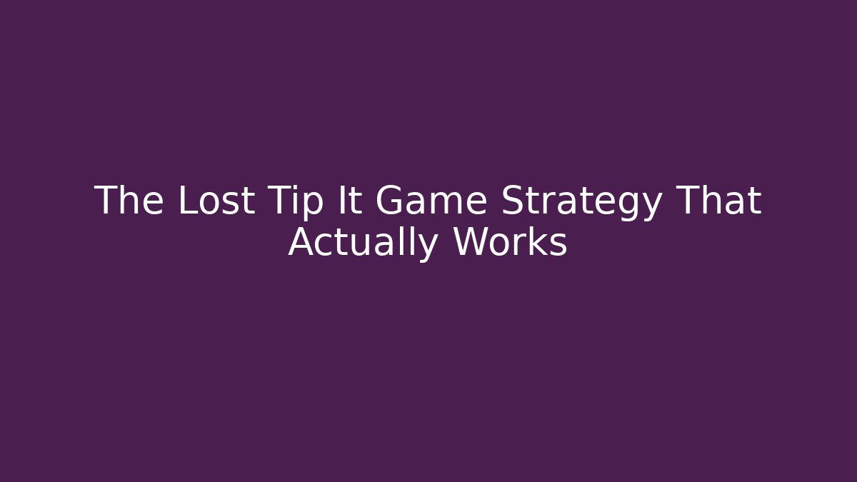 The Lost Tip It Game Strategy That Actually Works