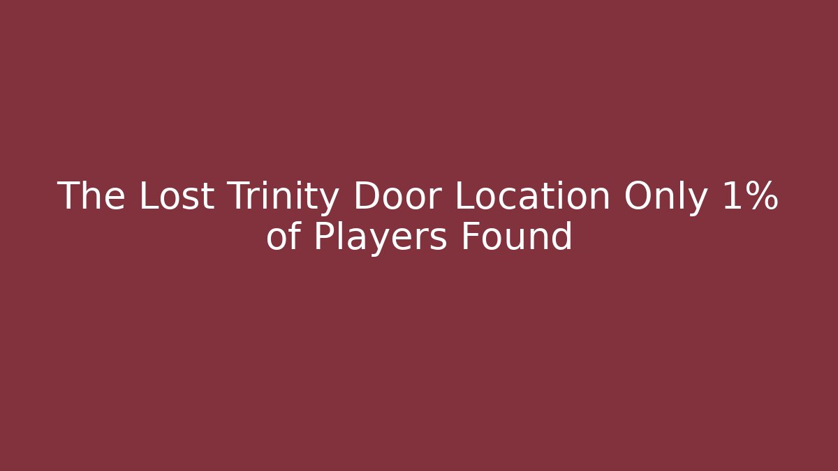 The Lost Trinity Door Location Only 1% of Players Found