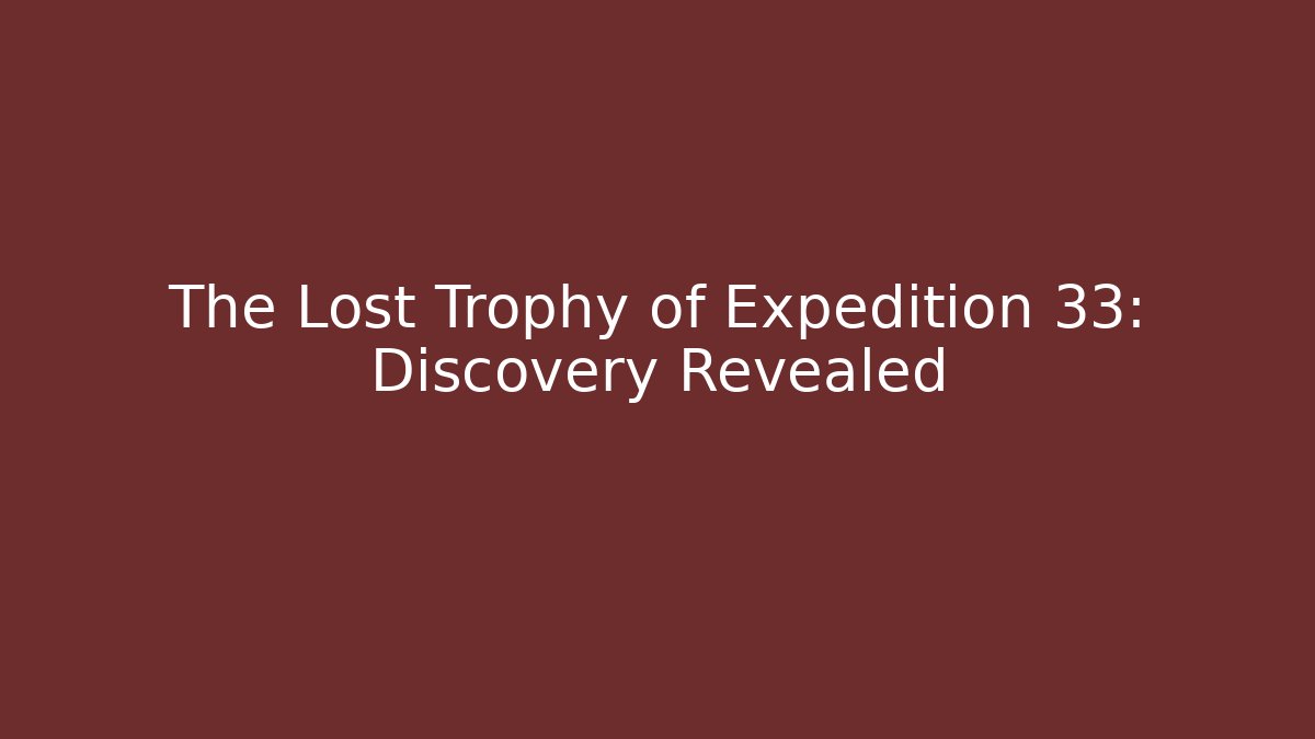 The Lost Trophy of Expedition 33: Discovery Revealed - Felix Cat Insurance