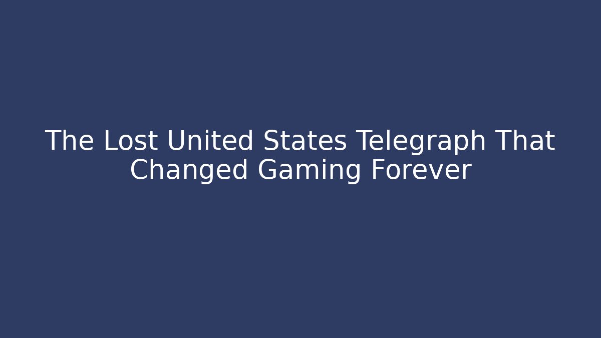The Lost United States Telegraph That Changed Gaming Forever