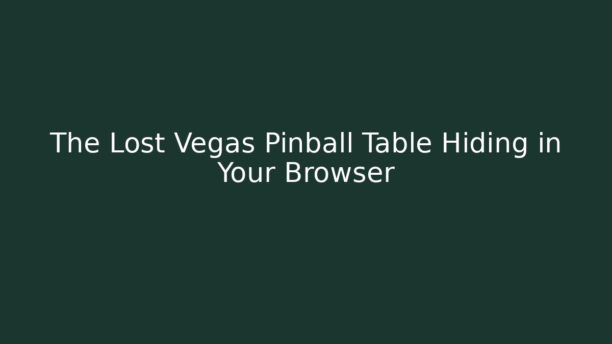 The Lost Vegas Pinball Table Hiding in Your Browser