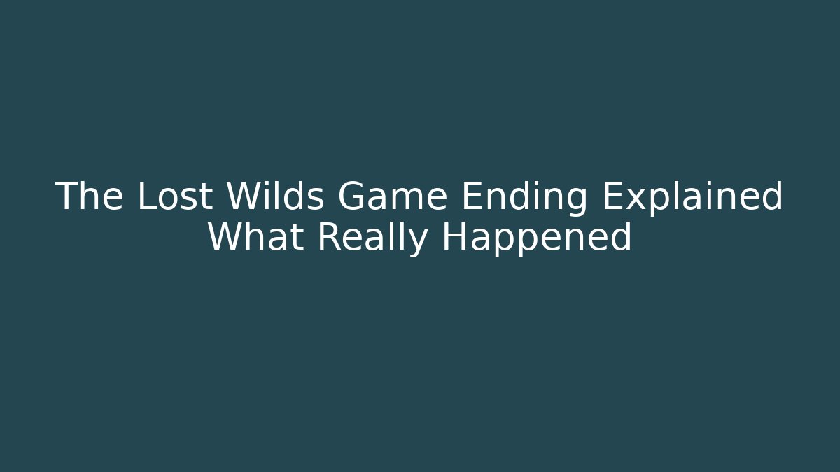 The Lost Wilds Game Ending Explained What Really Happened