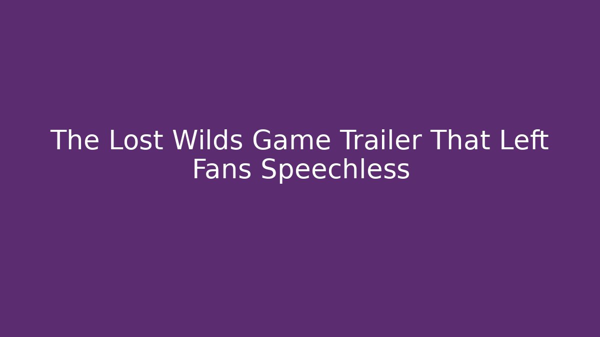 The Lost Wilds Game Trailer That Left Fans Speechless