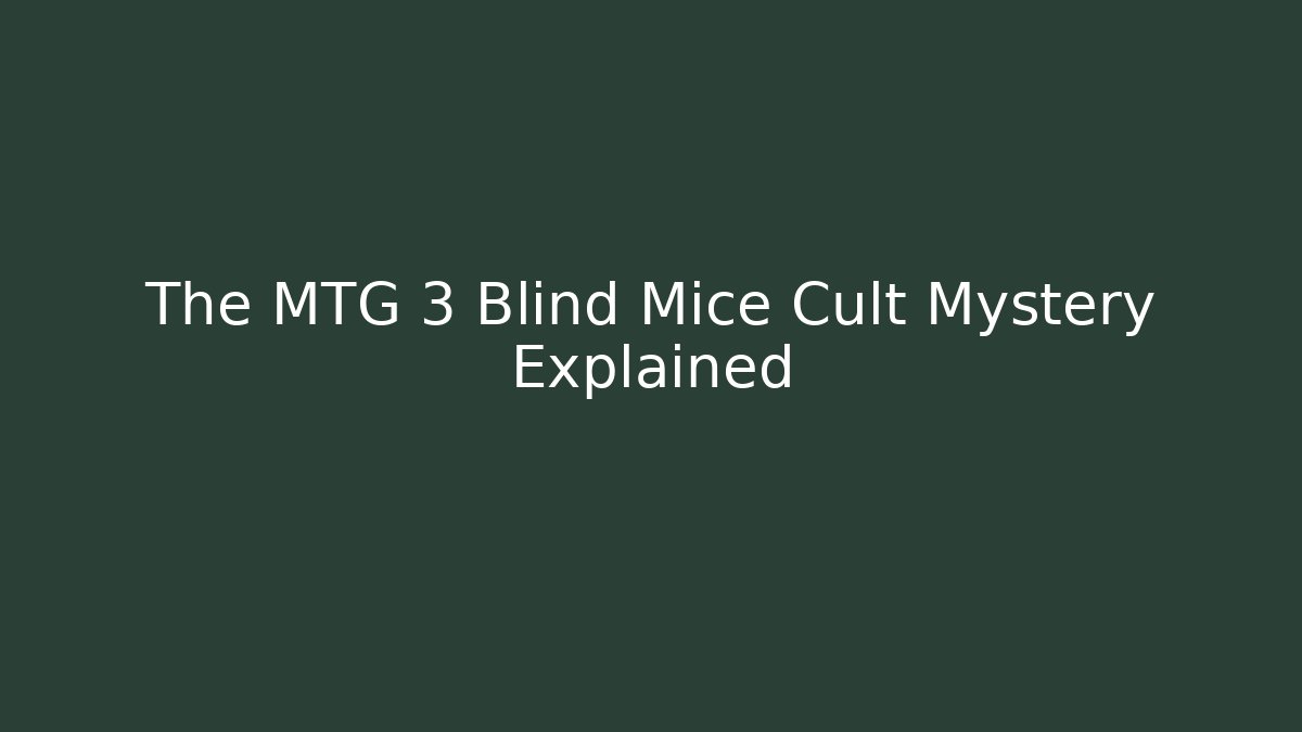 The MTG 3 Blind Mice Cult Mystery Explained