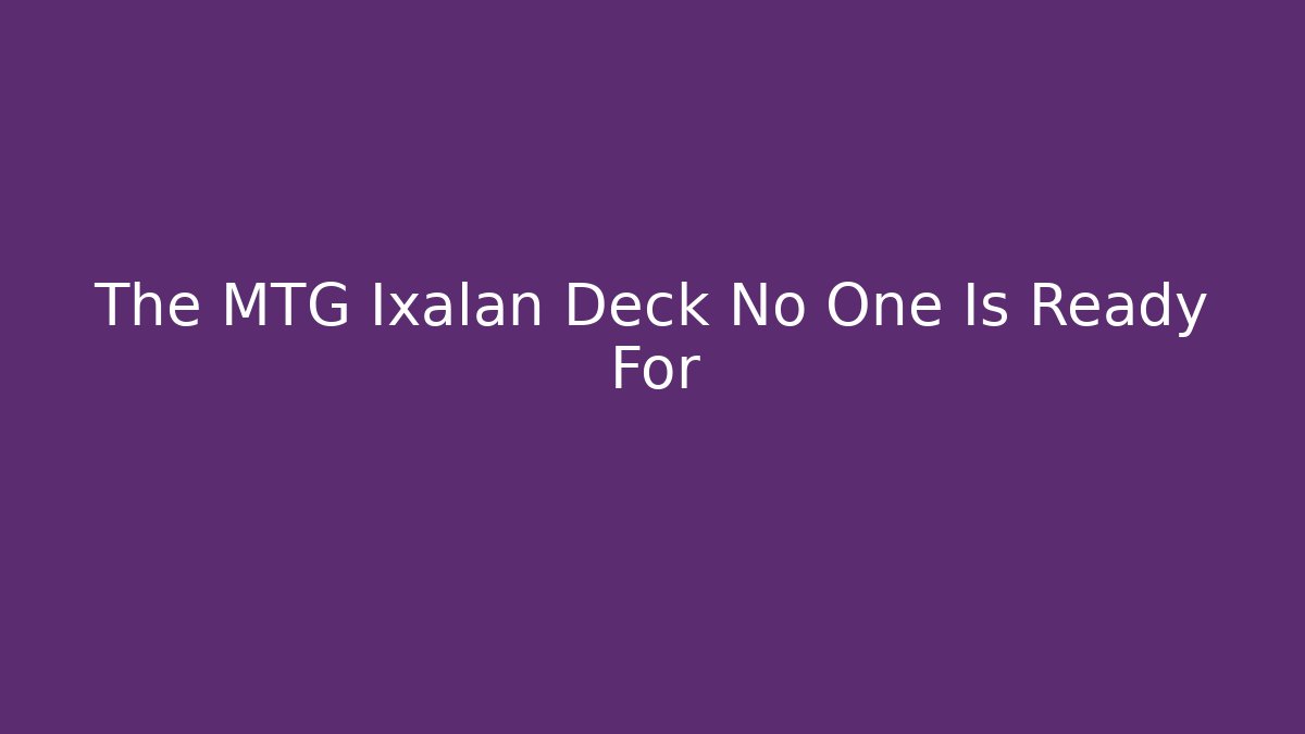 The MTG Ixalan Deck No One Is Ready For