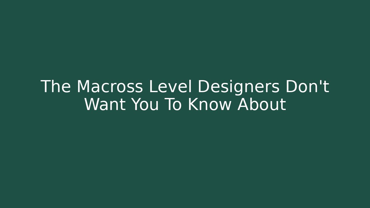 The Macross Level Designers Don't Want You To Know About