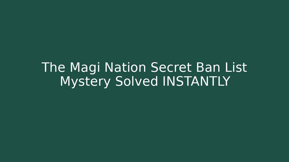 The Magi Nation Secret Ban List Mystery Solved INSTANTLY