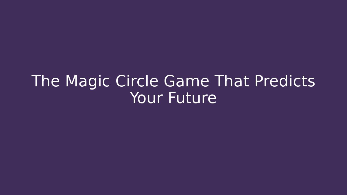 The Magic Circle Game That Predicts Your Future - Felix Cat Insurance
