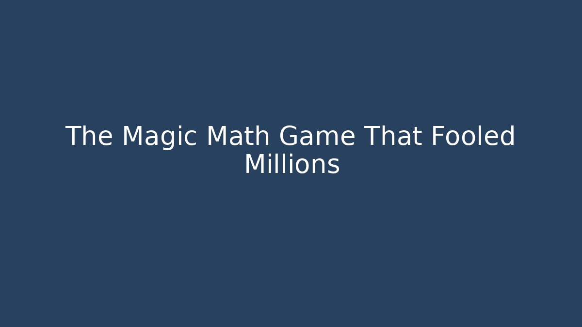 The Magic Math Game That Fooled Millions
