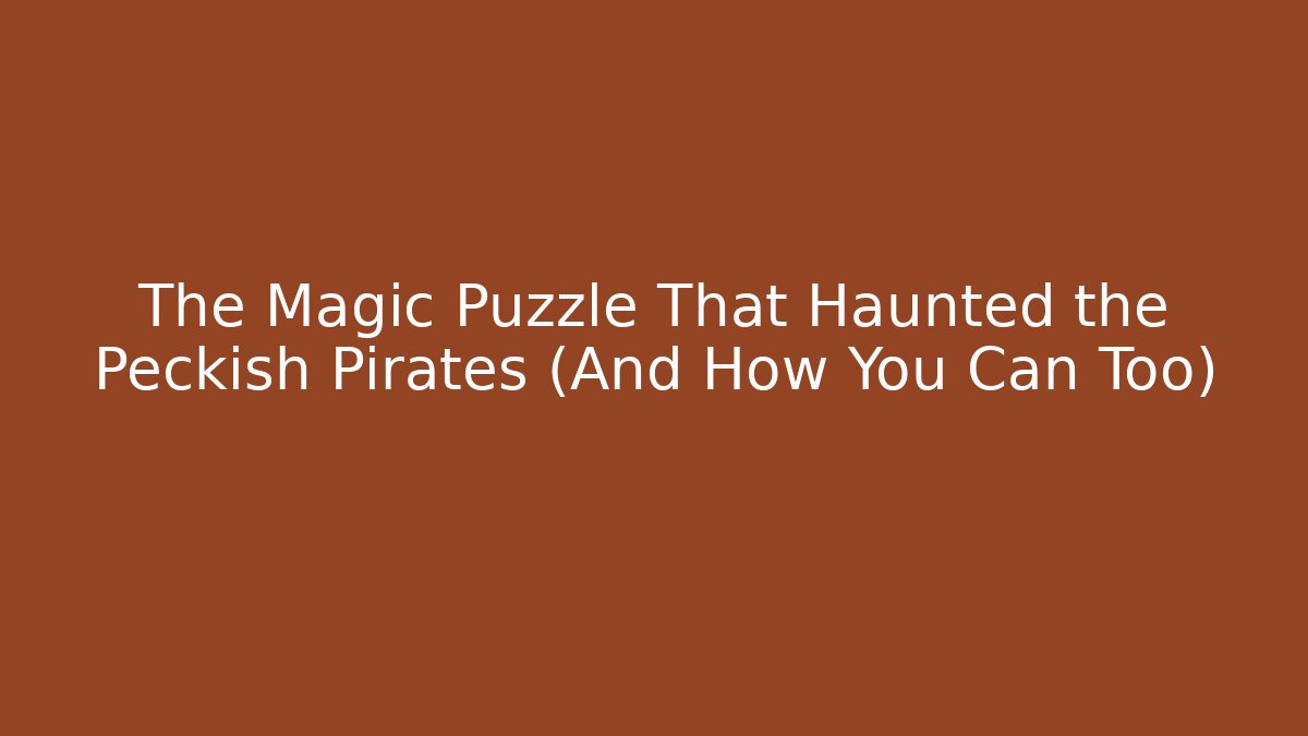 The Magic Puzzle That Haunted the Peckish Pirates (And How You Can Too)
