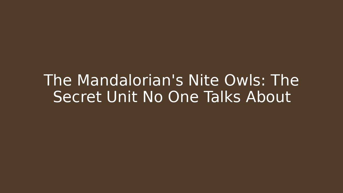 The Mandalorian's Nite Owls: The Secret Unit No One Talks About