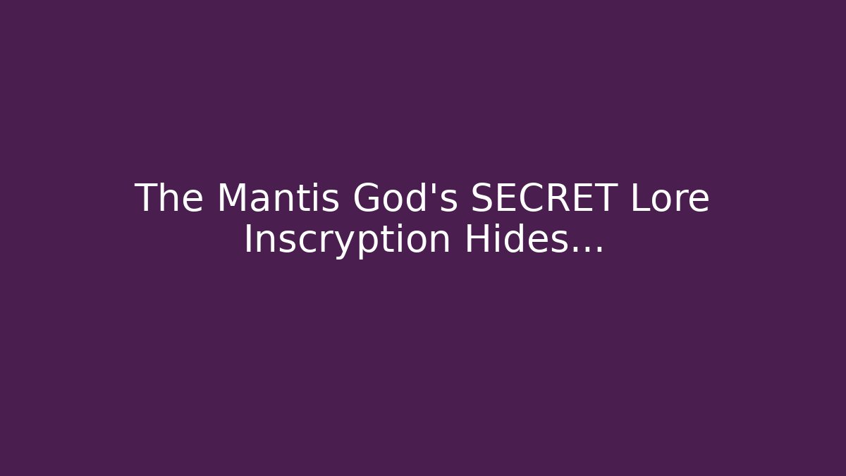 The Mantis God's SECRET Lore Inscryption Hides…