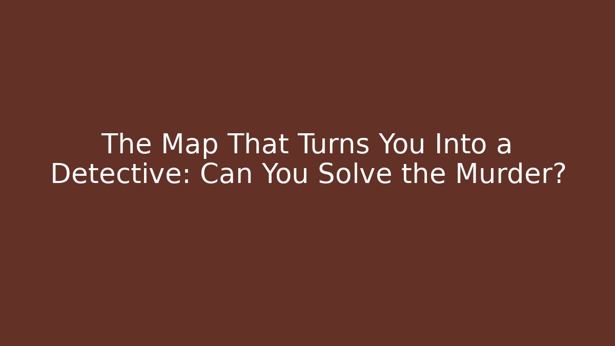 The Map That Turns You Into a Detective: Can You Solve the Murder? - Felix Cat Insurance
