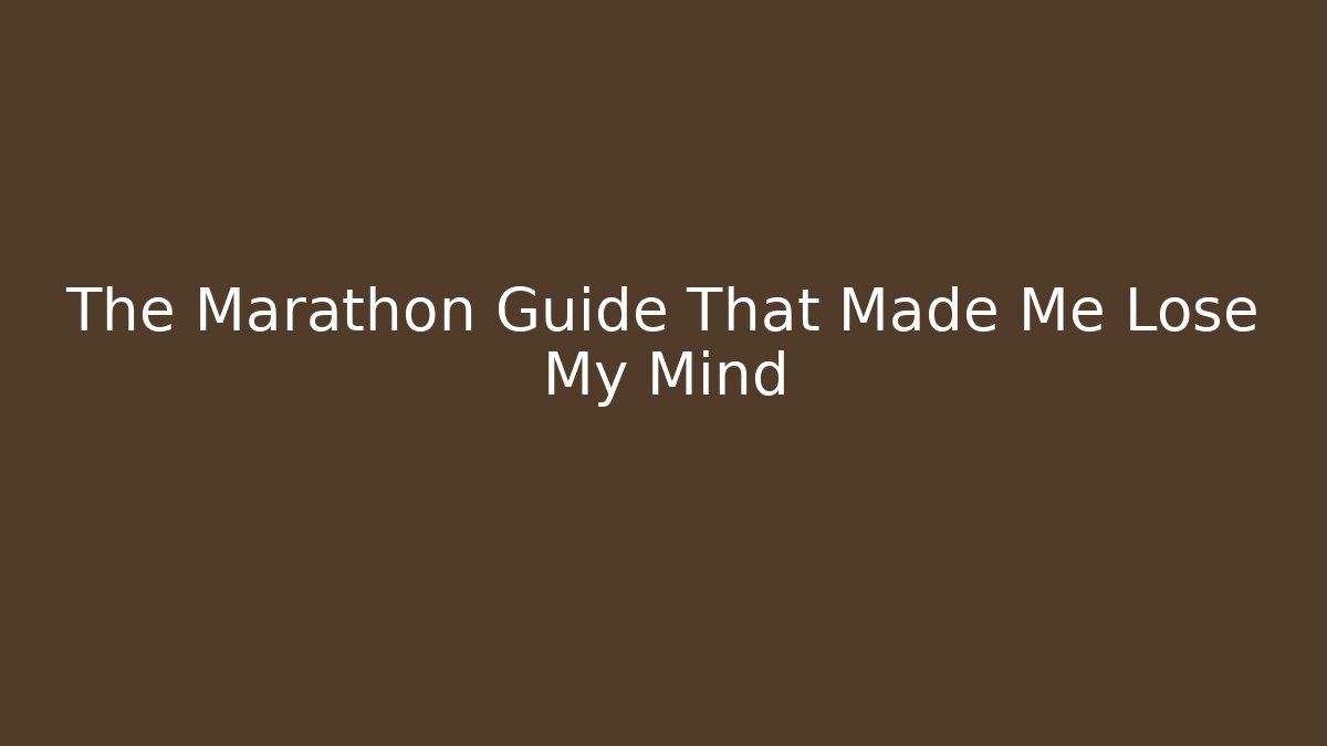 The Marathon Guide That Made Me Lose My Mind