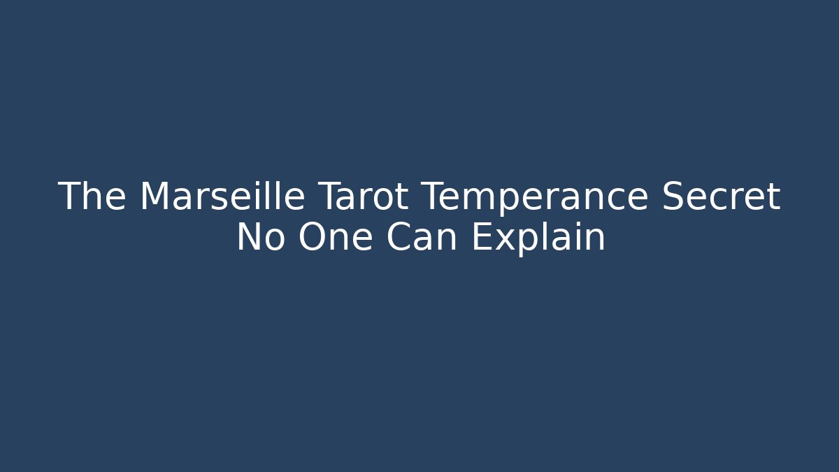 The Marseille Tarot Temperance Secret No One Can Explain