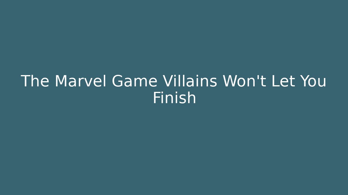 The Marvel Game Villains Won't Let You Finish