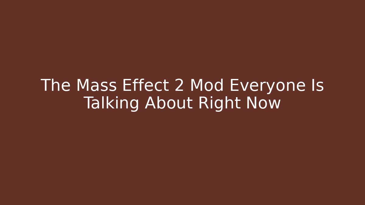 The Mass Effect 2 Mod Everyone Is Talking About Right Now