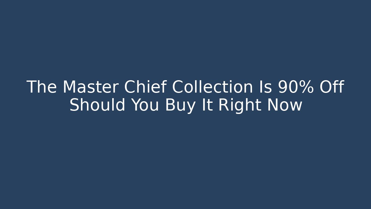 The Master Chief Collection Is 90% Off Should You Buy It Right Now