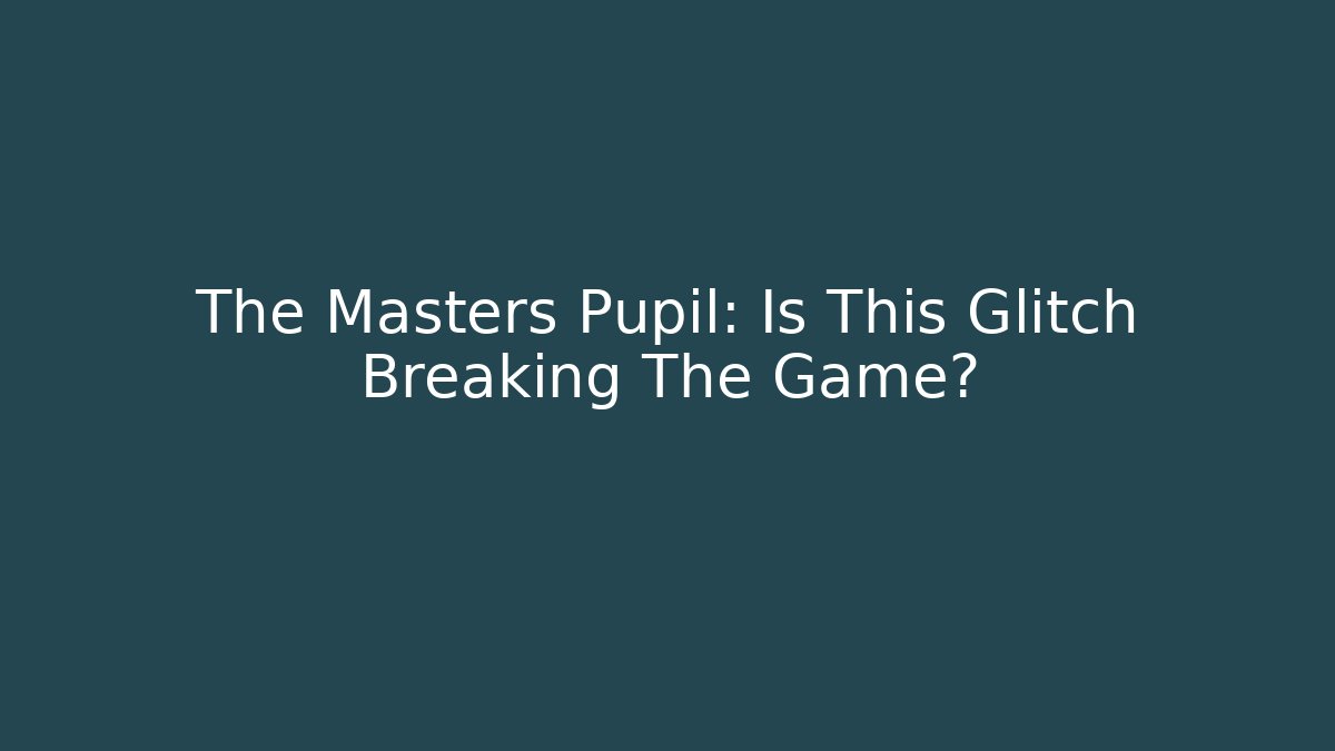 The Masters Pupil: Is This Glitch Breaking The Game? - Felix Cat Insurance