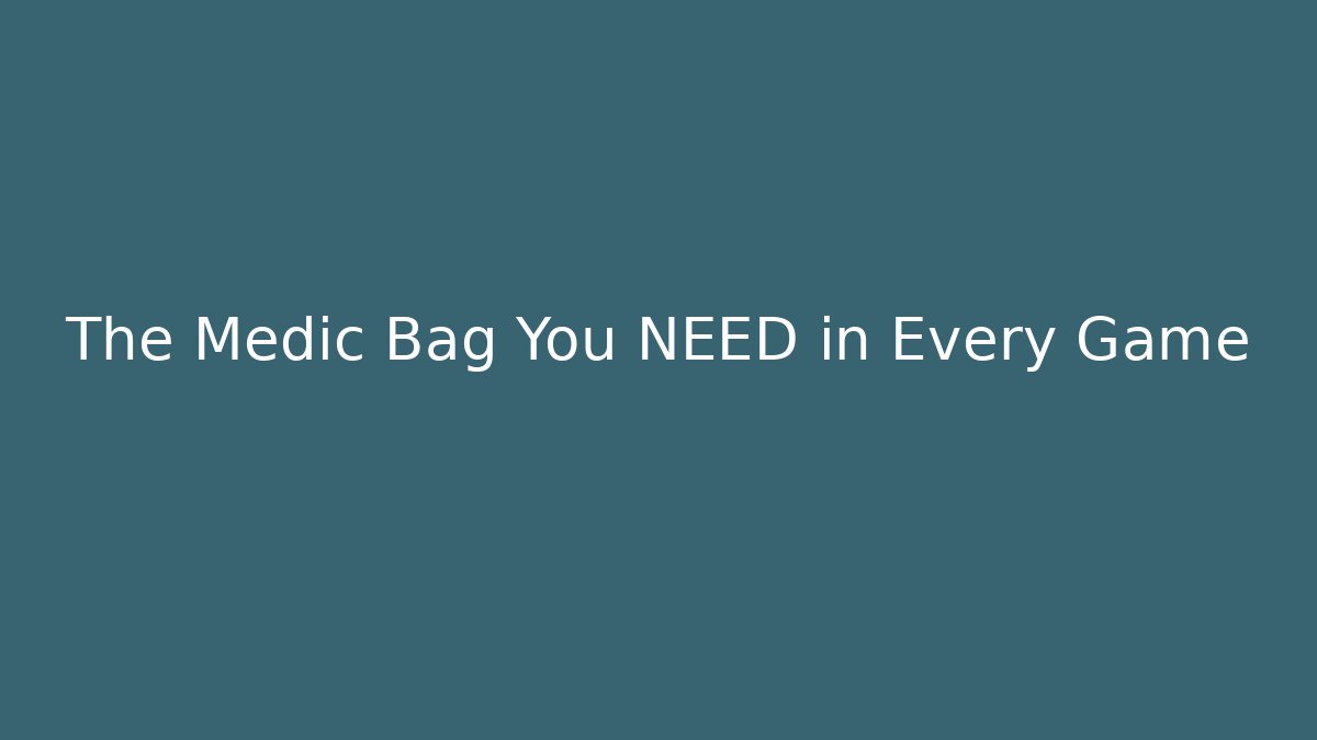 The Medic Bag You NEED in Every Game