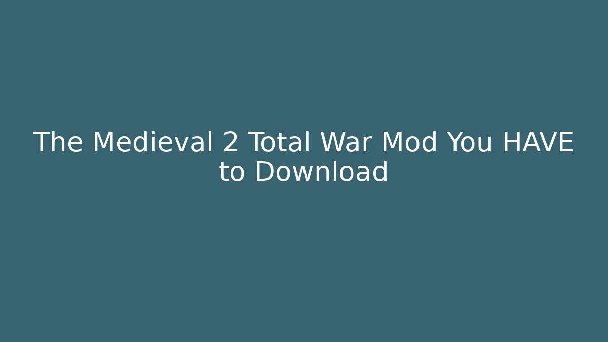 The Medieval 2 Total War Mod You HAVE to Download