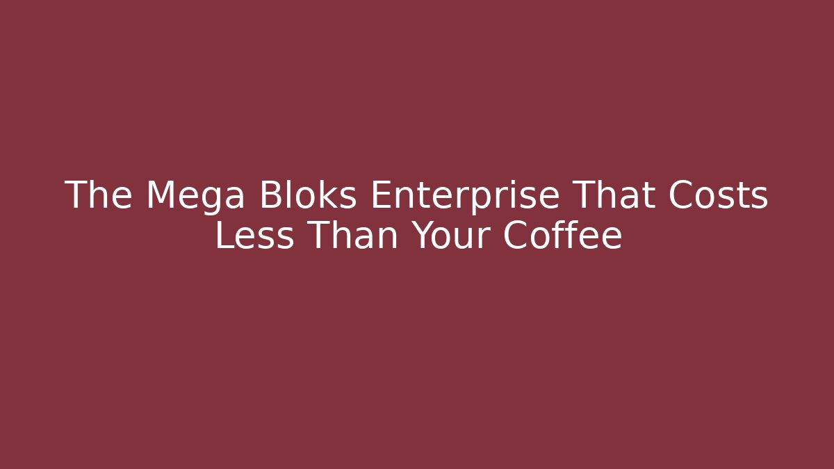 The Mega Bloks Enterprise That Costs Less Than Your Coffee - Felix Cat Insurance