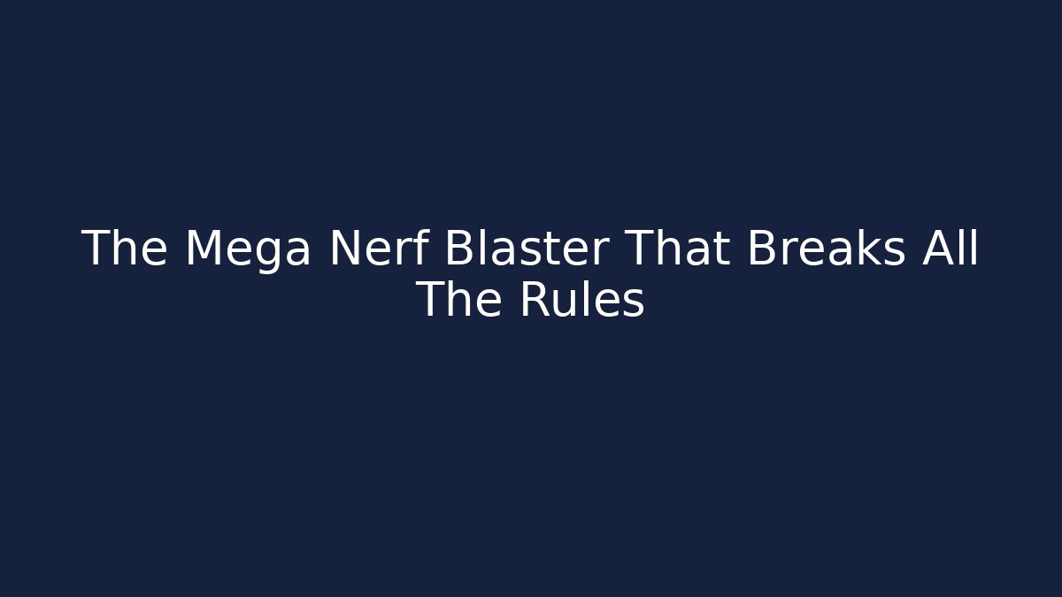 The Mega Nerf Blaster That Breaks All The Rules - Felix Cat Insurance