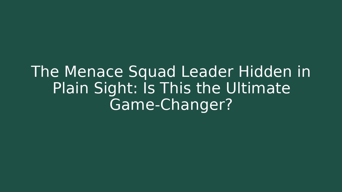 The Menace Squad Leader Hidden in Plain Sight: Is This the Ultimate Game-Changer? - Felix Cat Insurance