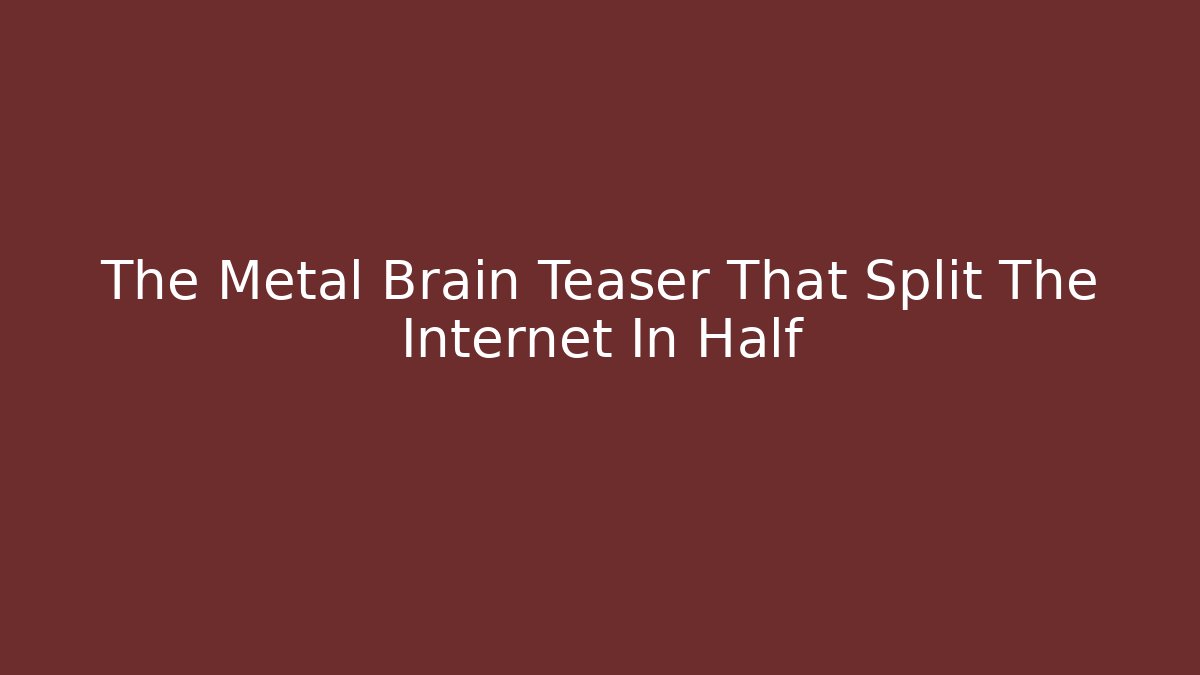 The Metal Brain Teaser That Split The Internet In Half